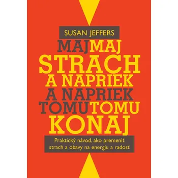 Maj strach a napriek tomu konaj