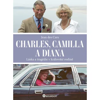 Kniha Charles, Camilla a Diana: Láska a tragédie v královské rodině