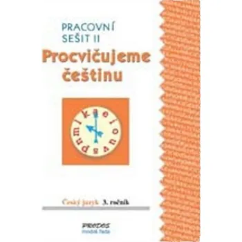 Procvičujeme češtinu pracovní sešit pro 3. ročník 2. díl - 3. ročník