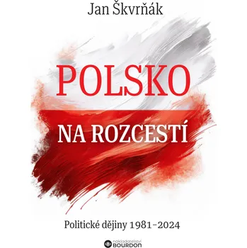 Polsko na rozcestí: Politické dějiny 1981-2024
