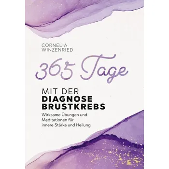 Osobní rozvoj 365 Tage mit der Diagnose Brustkrebs - Winzenried, Cornelia