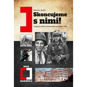 Skoncujeme s nimi! - Tragický příběh Varšavského povstání 1944