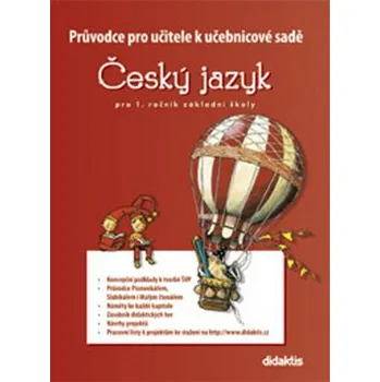 Český jazyk Průvodce k učebnicím ČJ 1 (pro 1. r. ZŠ)