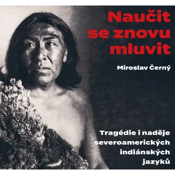 Kniha Naučit se znovu mluvit. Tragédie i naděje severoamerických indiánských jazyků