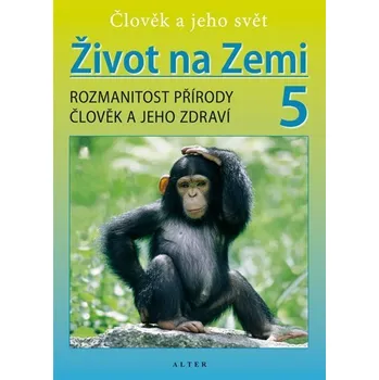 Život na Zemi 5 - Přírodověda pro 5. ročník ZŠ (původní vydání)