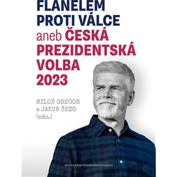 Flanelem proti válce aneb Česká prezidentská volba 2023