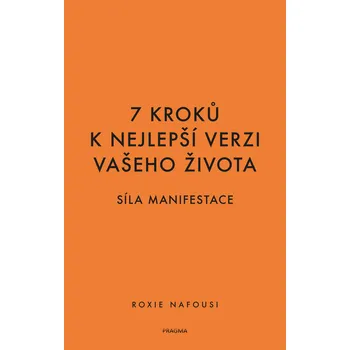 7 kroků k nejlepší verzi vašeho života - Síla manifestace