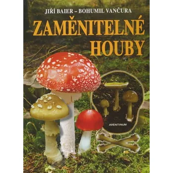 Zaměnitelné houby - Baier Jiří, Vančura Bohumil,