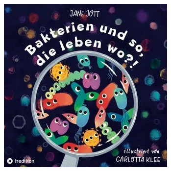 První čtění Bakterien und so, die leben wo?! - Jott, Jane [DE] (2022, Firma, tredition)