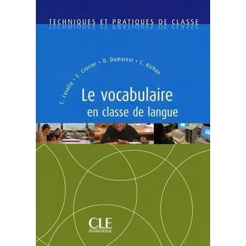 Techniques et pratiques de classe: Le vocabulaire en classe de langue - Livre