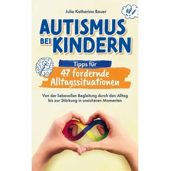Osobní rozvoj Autismus bei Kindern: Tipps für 47 fordernde Alltagssituationen - Rupp, Julia Katharina
