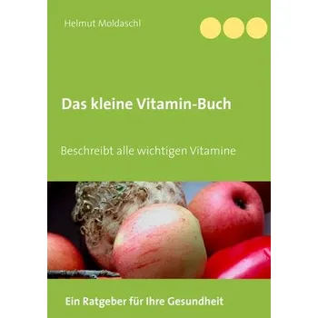 Das kleine Vitamin-Buch - Moldaschl, Helmut