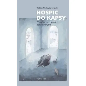 Hospic do kapsy - Příručka pro domácí paliativní týmy