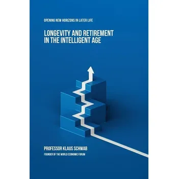 Longevity and Retirement in the Intelligent Age - Schwab, Klaus