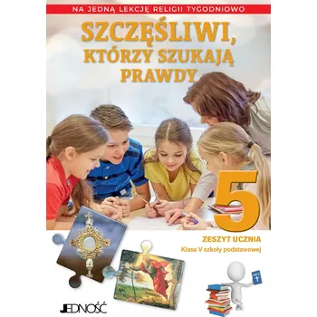 Szczęśliwi, którzy szukają prawdy. Zeszyt ucznia dla 5 klasy szkoły podstawowej A. Sętorek, E. Kondrak, ks. dr K. Mielnicki