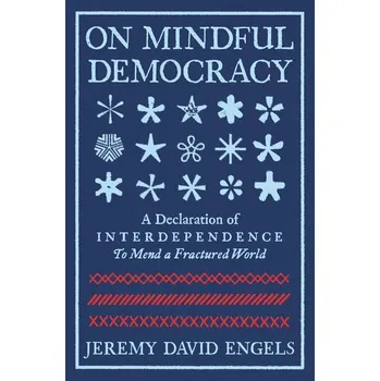 On Mindful Democracy - Engels, Jeremy David