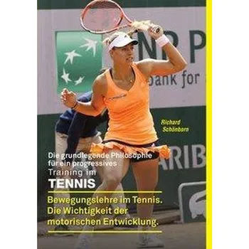 Die grundlegende Philosophie für ein progressives Training im Tennis - Schönborn, Richard