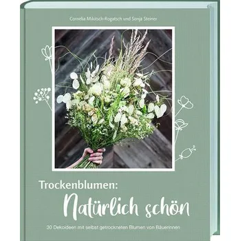 Trockenblumen: Natürlich schön - Mikitsch-Rogatsch, Cornelia