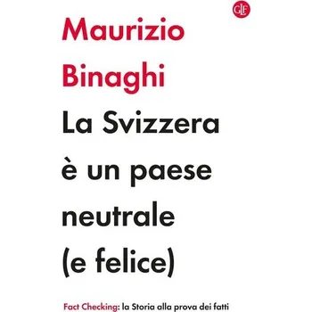 La Svizzera è un paese neutrale (e felice) - Binaghi, Maurizio