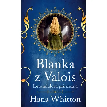 Blanka z Valois – Levandulová princezna [E-kniha] - Hana Whitton (2021)