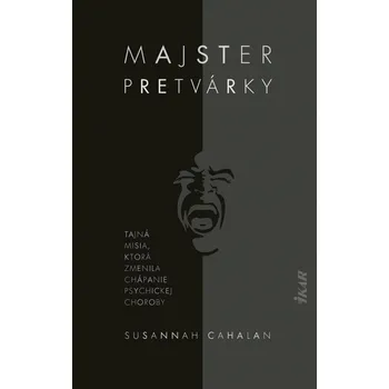Majster pretvárky - Tajná misia, ktorá zmenila chápanie psychickej choroby (slovensky)
