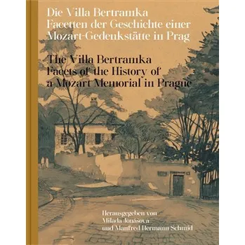 Die Villa Bertramka - Facetten der Geschichte einer Mozart-Gedenkstätte in Prag / The Vill