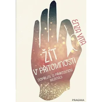 Populárně naučná literatura pro dospělé Žít v přítomnosti - Dopřejte si přirozenou meditaci