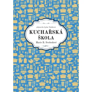 Kuchařská škola M. B. Svobodové - Marie B. Svobodová [čeština] [E-kniha]