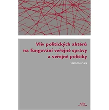 Vliv politických aktérů na fungování veřejné správy a veřejné politiky
