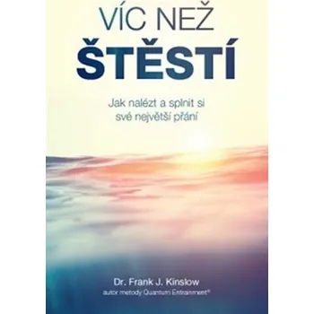 Víc než štěstí - Jak nalézt a splnit si své největší přání