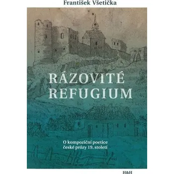 Rázovité refugium - O kompoziční poetice české prózy 19. století