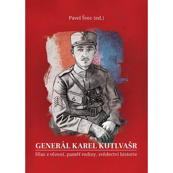 Generál Karel Kutlvašr (Kniha II.) - Hlas z vězení, paměť rodiny, svědectví historie