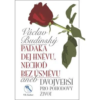 Poezie Padáka dej hněvu, nechoď bez úsměvu aneb Dvojverší pro pohodový život