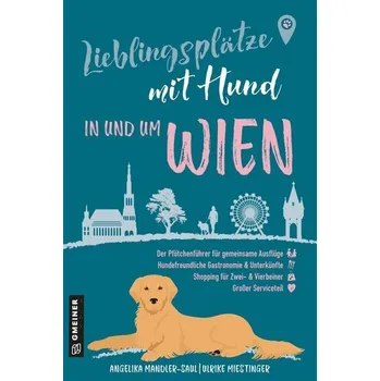 Cestování Lieblingsplätze mit Hund - in und um Wien - Miestinger, Angelika Mandler-Saul & Ulrike