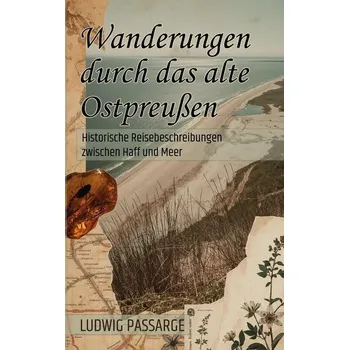 Wanderungen durch das alte Ostpreußen - PASSARGE LUDWIG