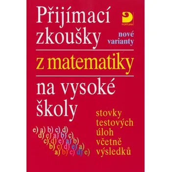 Přijímací zkoušky z matematiky na VŠ testové úlohy včetně výsledků (nové varianty)
