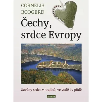 Literární cestopis Čechy, srdce Evropy - Ozvěny srdce v krajině, ve vodě i v půdě