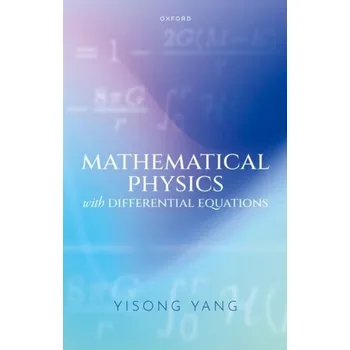 Mathematical Physics with Differential Equations - Yang, Yisong (Professor of Mathematics, Professor of Mathematics, Courant Institute of Mathematical Sciences, New York U [EN] (2023, Firma, Oxford University Press)
