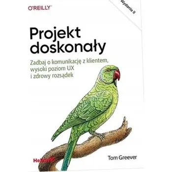 Umění Projekt doskonały. Zadbaj o komunikację z klientem, wysoki poziom UX i zdrowy rozsądek. Wydanie II Helion