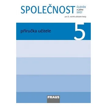 Člověk a jeho svět - Společnost 5 pro ZŠ - příručka učitele