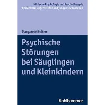 Psychische Störungen bei Säuglingen und Kleinkindern - Bolten, Margarete