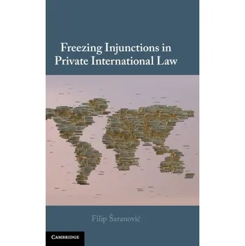 Freezing Injunctions in Private International Law - Saranovic, Filip
