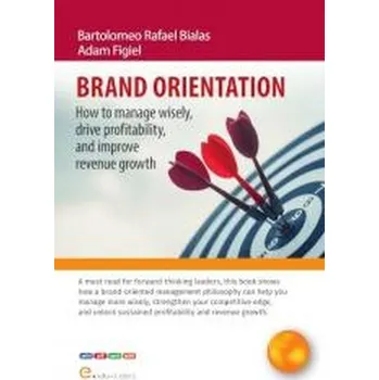 Brand orientation How To Manage Wisely, Drive... - Bartolomeo Rafael Bialas