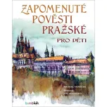 Zapomenuté pověsti pražské pro děti -…