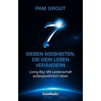 Sieben Weisheiten, die dein Leben verändern - Grout, Pam