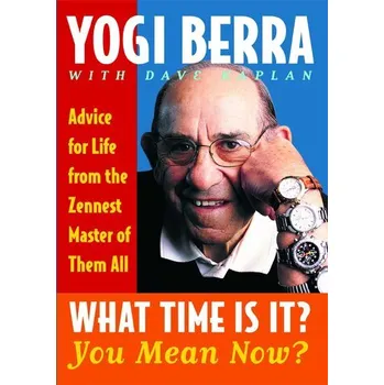 Osobní rozvoj What Time Is It? You Mean Now? - Berra, Yogi