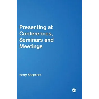Presenting at Conferences, Seminars and Meetings - Shephard, Kerry