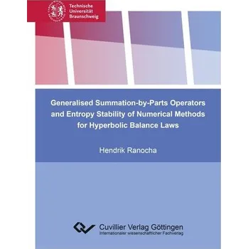 Matematika Generalised Summation-by-Parts Operators and Entropy Stability of Numerical Methods for Hyperbolic Balance Laws - Ranocha, Hendrik