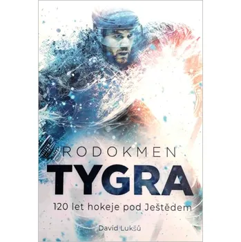 Rodokmen Tygra - 120 let hokeje pod Ještědem