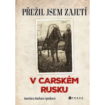 Přežil jsem zajetí v carském Rusku